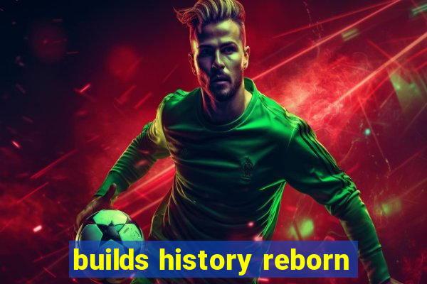 builds history reborn